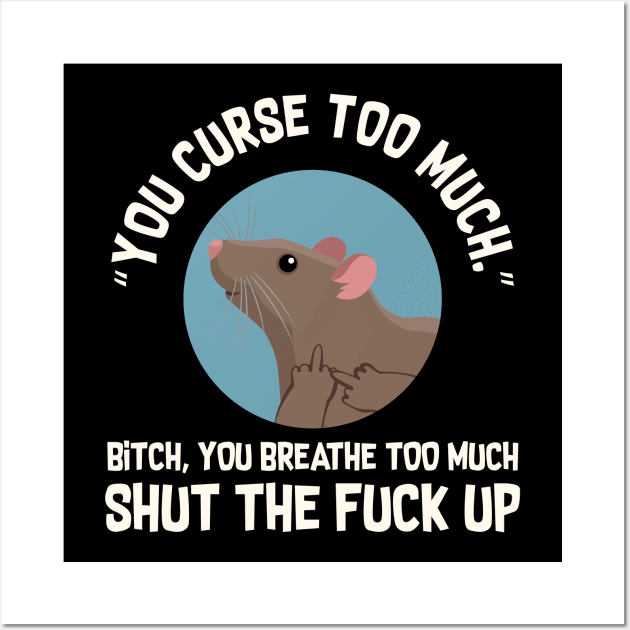 You Curse Too Much Rat Wall Art by Psitta